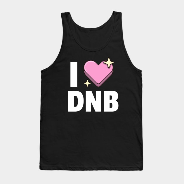 I LOVE DNB Tank Top by DISCOTHREADZ 